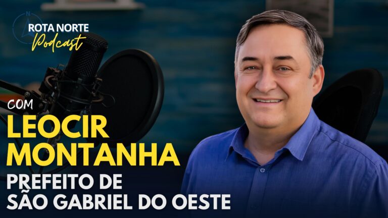Prefeito Leocir Montanha fala sobre desafios e avanços da gestão no Rota Norte Podcast