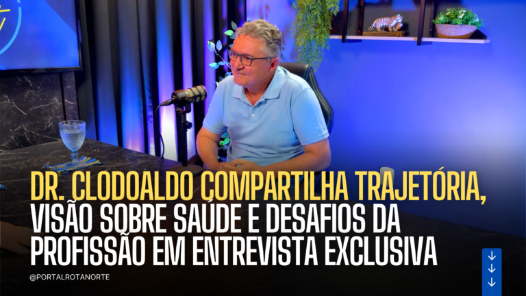 Dr. Clodoaldo compartilha trajetória, visão sobre saúde e desafios da profissão em entrevista exclusiva